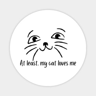 At least, my cat loves me Magnet